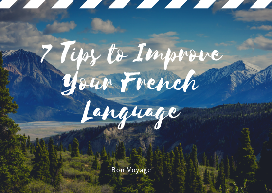 7 Tips to Improve Your French Language